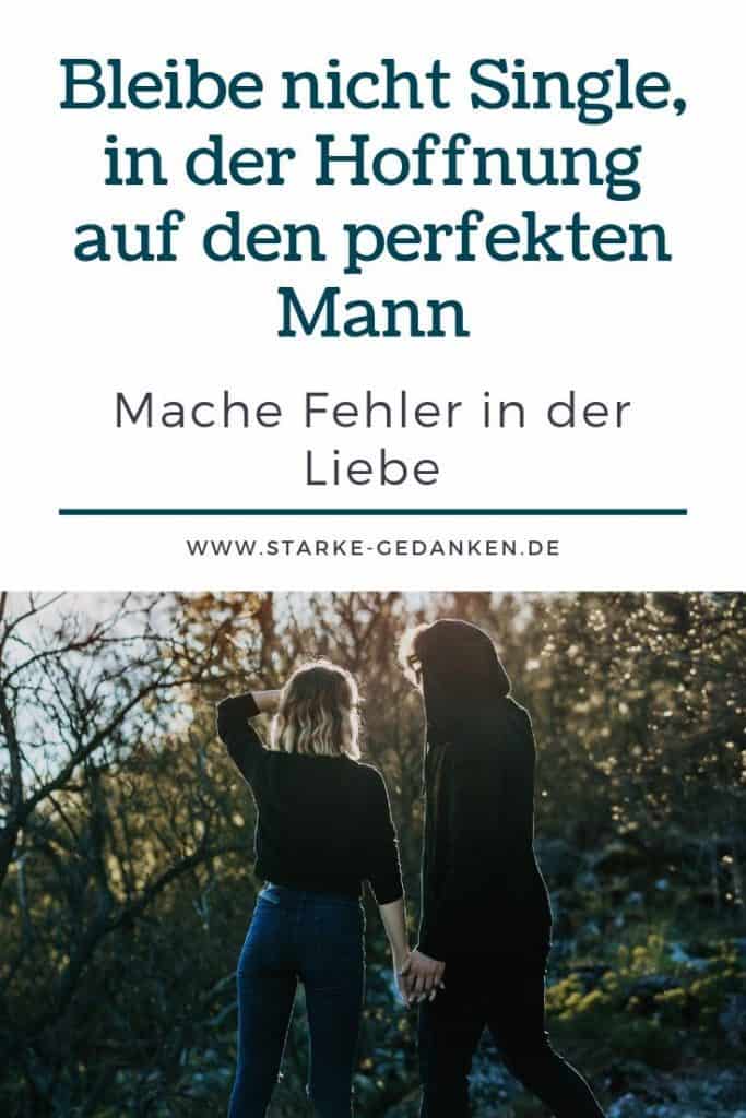 Bleibe nicht Single, in der Hoffnung auf den perfekten Mann Mache