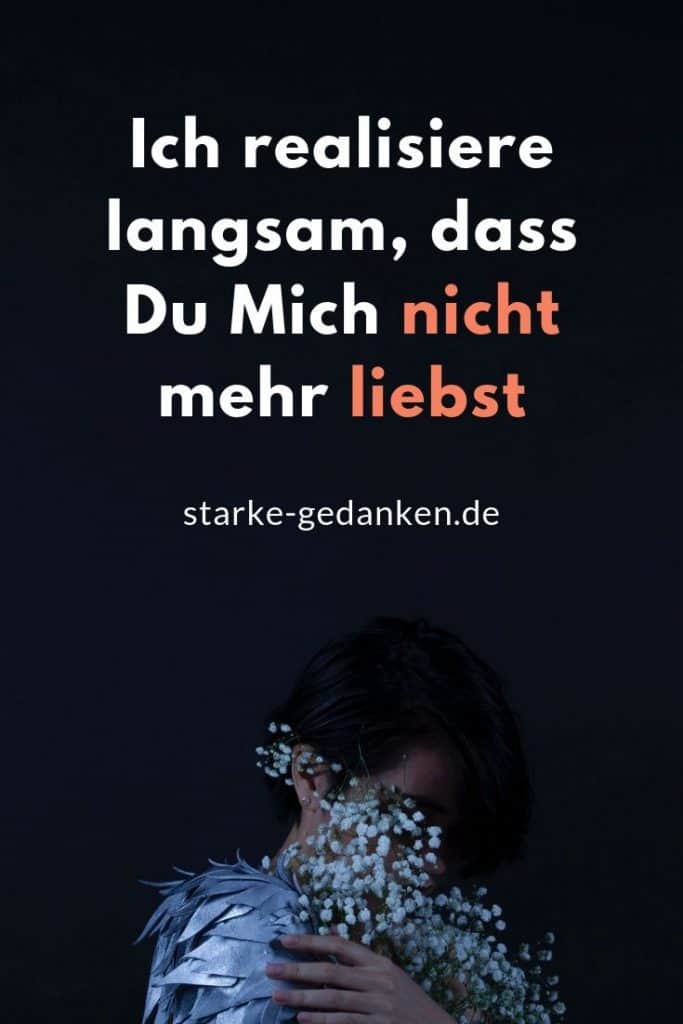Ich realisiere langsam, dass Du Mich nicht mehr liebst