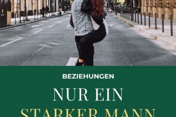 Nur ein starker Mann schätzt eine starke Frau
