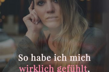 So habe ich mich wirklich gefühlt