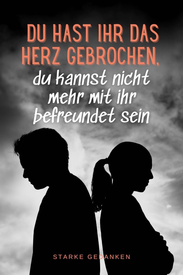 Du hast ihr das Herz gebrochen, du kannst nicht mehr mit ihr befreundet
