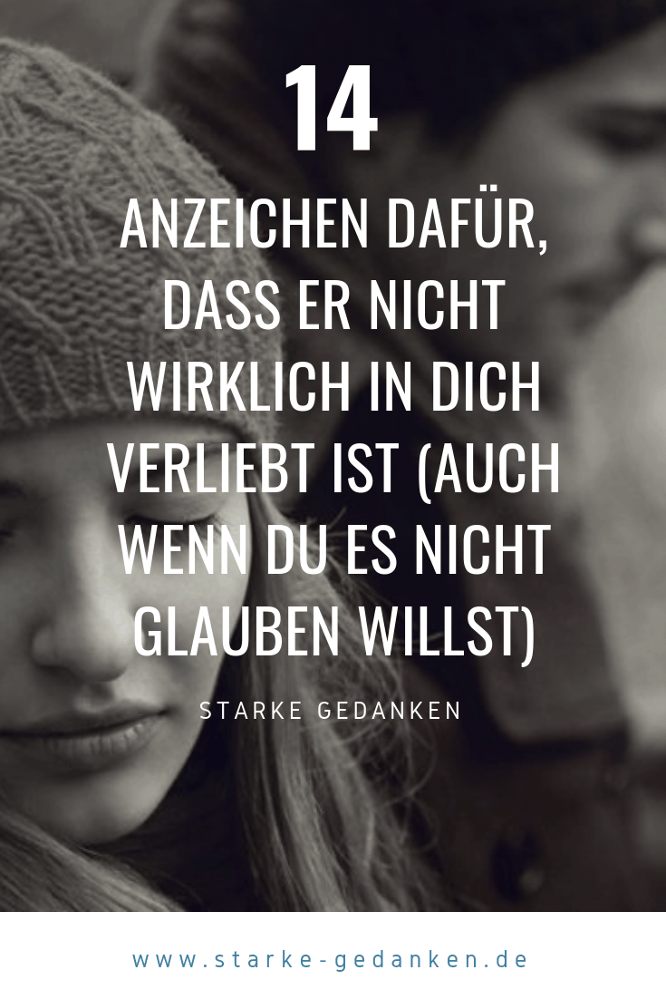 14 Anzeichen Dafur Dass Er Nicht Wirklich In Dich Verliebt Ist Auch Wenn Du Es Nicht Glauben Willst