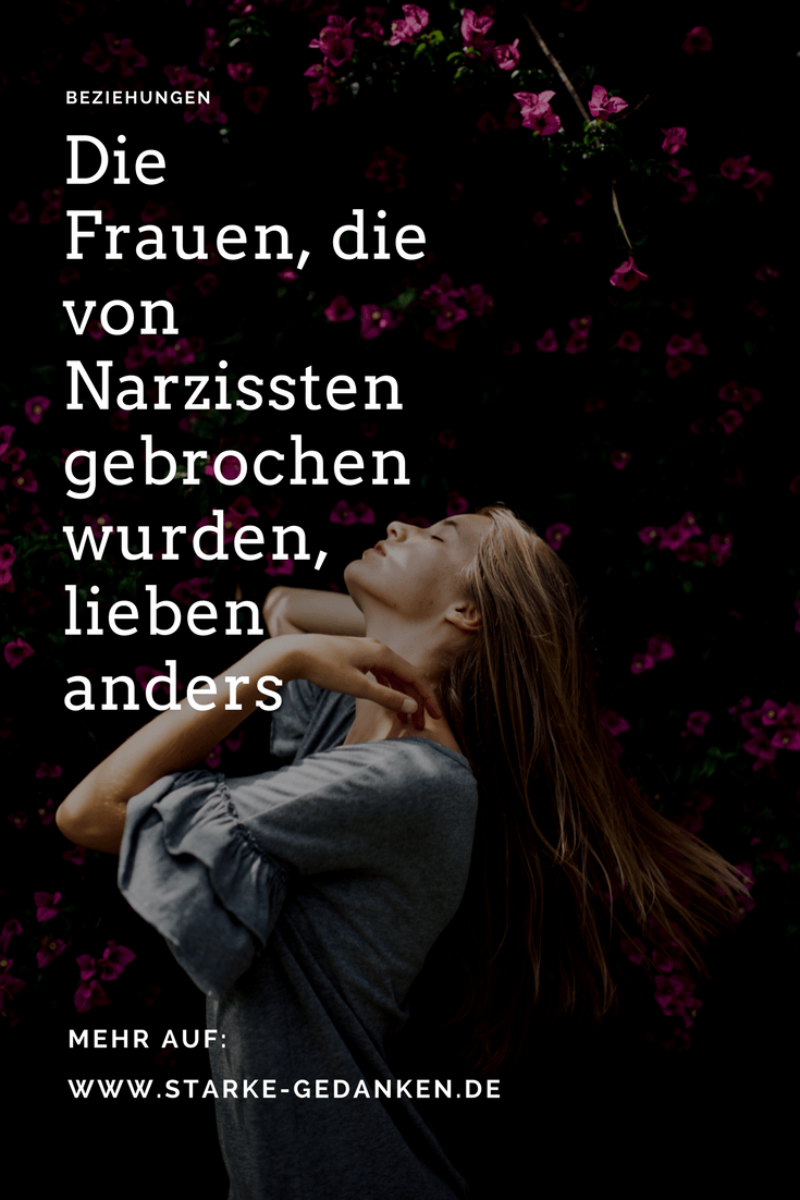 Die Frauen, die von Narzissten gebrochen wurden, lieben anders