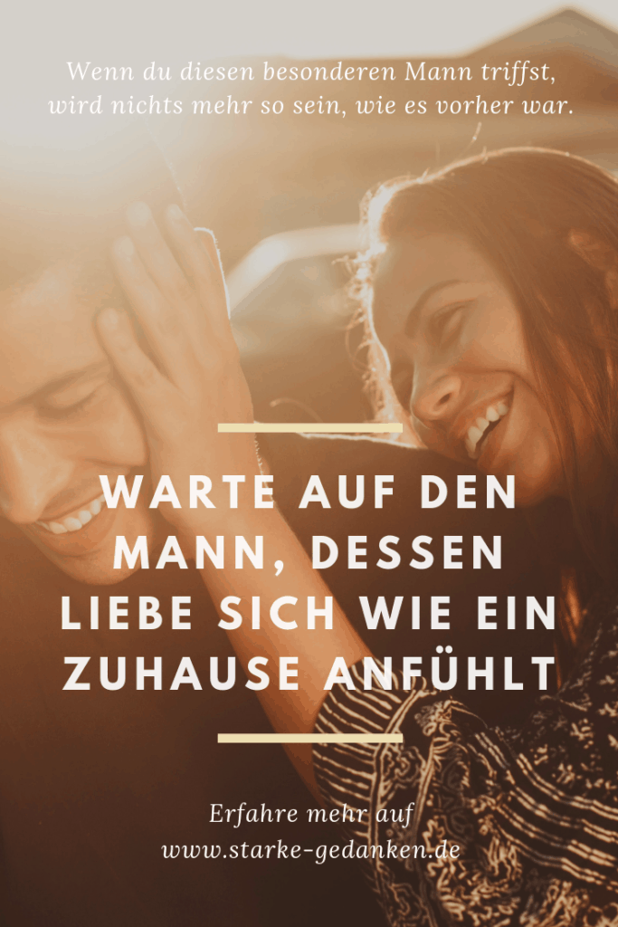 Warte auf den Mann, dessen Liebe sich wie ein Zuhause anfühlt