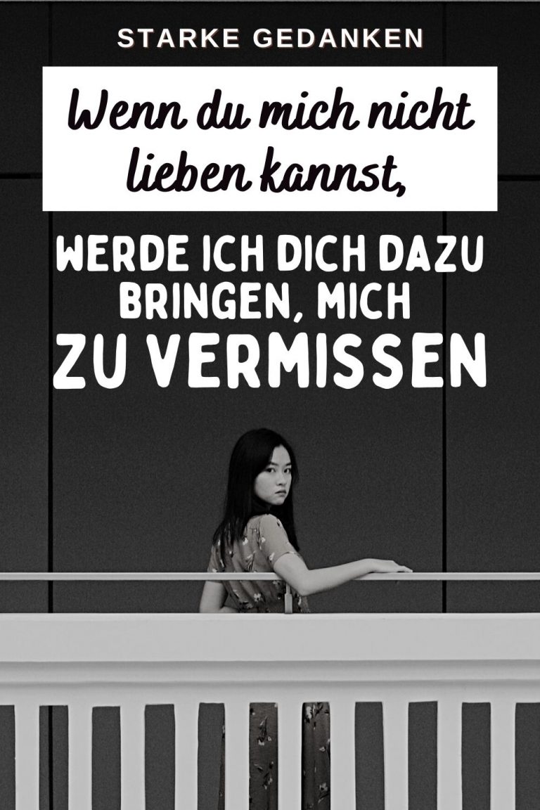 Wenn du mich nicht lieben kannst, werde ich dich dazu bringen, mich zu