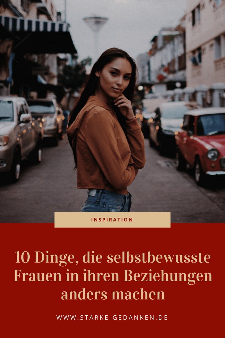 10 Dinge Die Selbstbewusste Frauen In Ihren Beziehungen Anders Machen