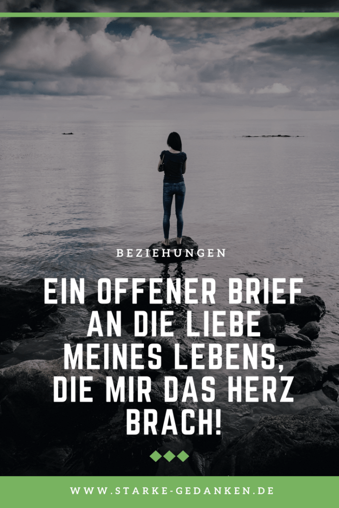 Ein offener Brief an die Liebe meines Lebens, die mir das Herz brach!