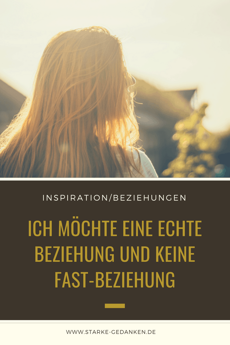 Ich Mochte Eine Echte Beziehung Und Keine Fast Beziehung