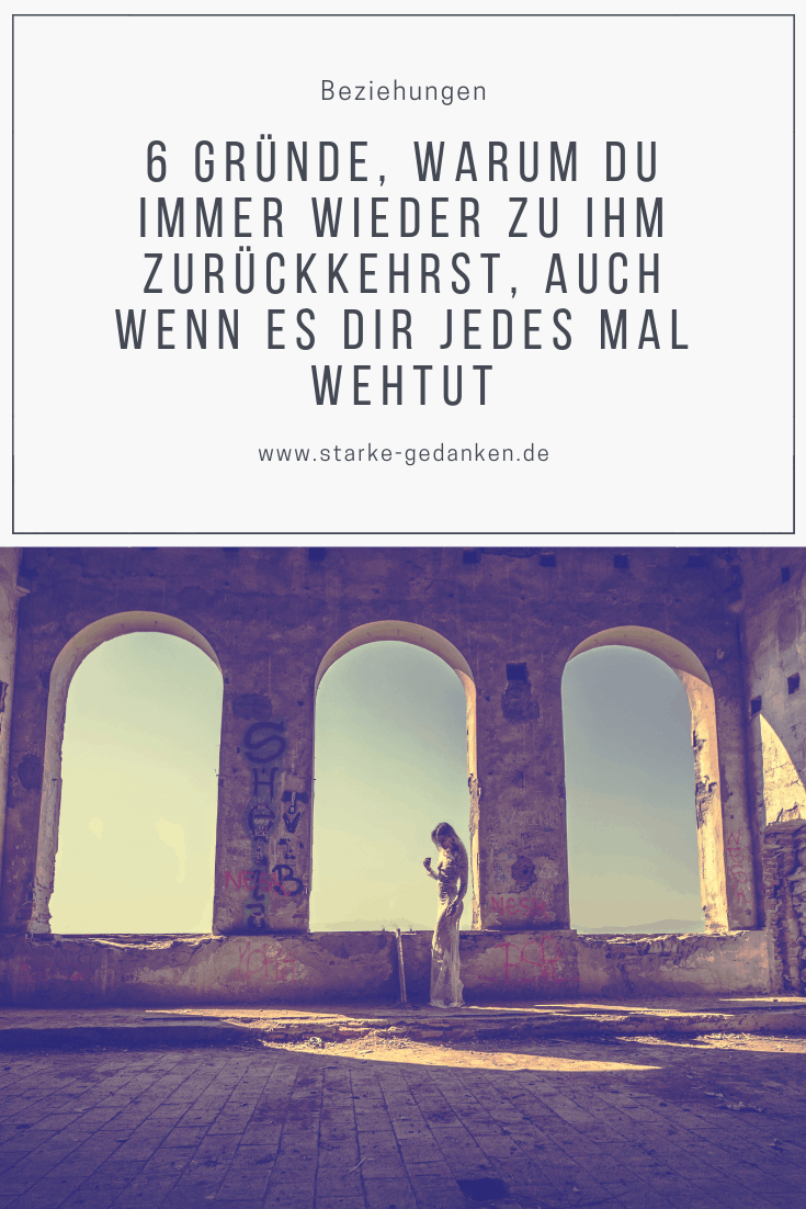 6 Grunde Warum Du Immer Wieder Zu Ihm Zuruckkehrst Auch Wenn Es Dir Jedes Mal Wehtut