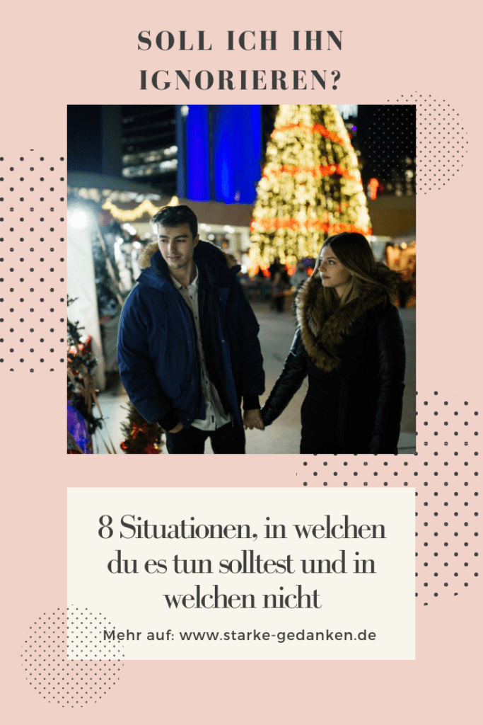 Soll ich ihn ignorieren? 8 Situationen, in welchen du es tun solltest und in welchen nicht