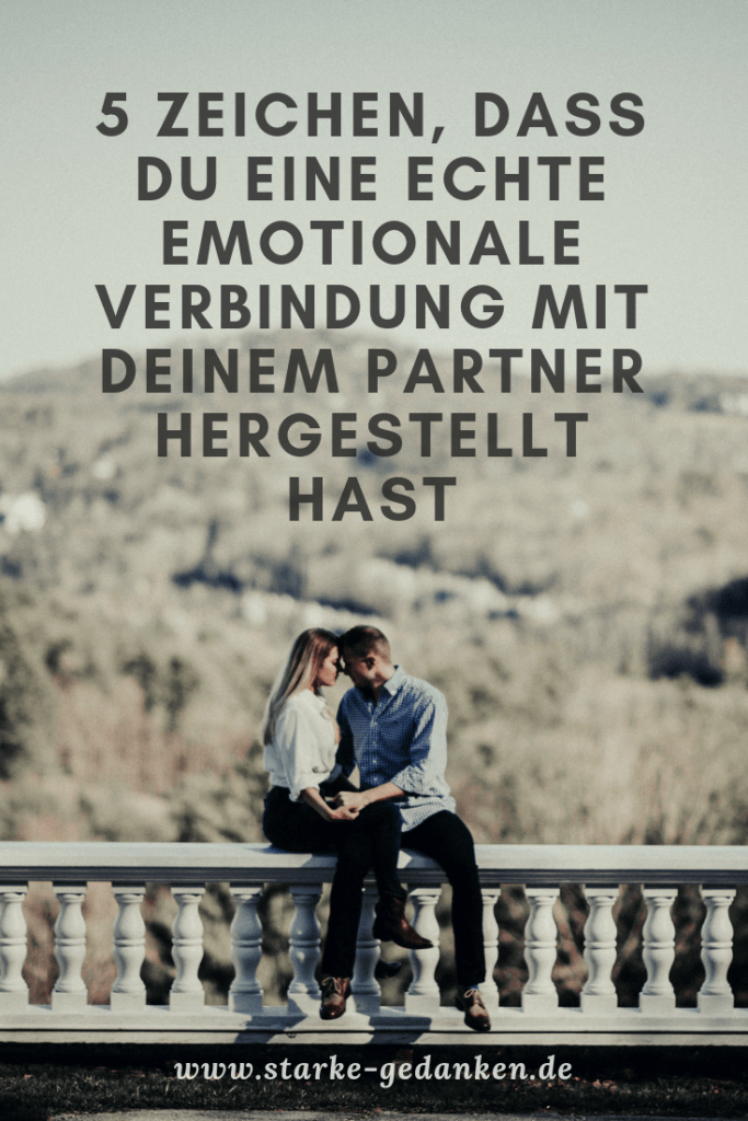 Wie Binde Ich Einen Mann Emotional An Mich 5 Zeichen, dass du eine echte emotionale Verbindung mit deinem Partner