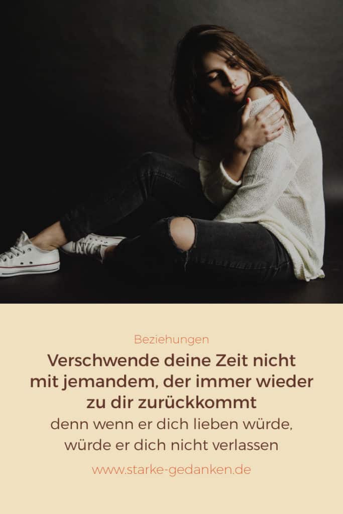 Verschwende deine Zeit nicht mit jemandem, der immer wieder zu dir