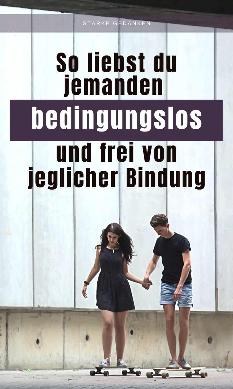 So liebst du jemanden bedingungslos und frei von jeglicher Bindung