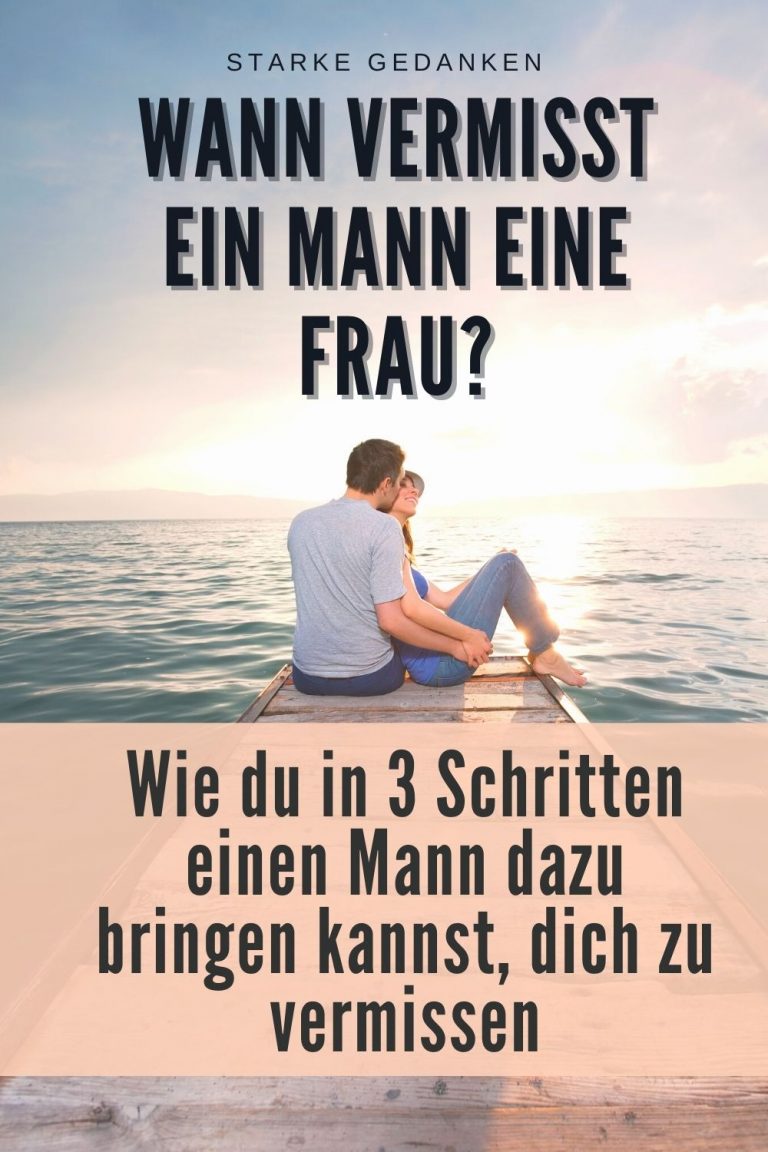 Wann vermisst ein Mann eine Frau? Wie du in 3 Schritten einen Mann dazu bringen kannst, dich zu