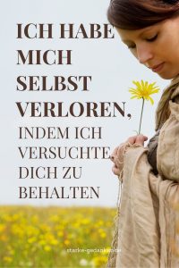 Ich habe mich selbst verloren, indem ich versuchte, dich zu behalten