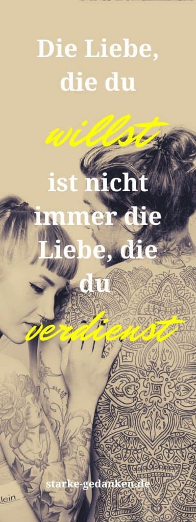 Die Liebe, die du willst, ist nicht immer die Liebe, die du verdienst