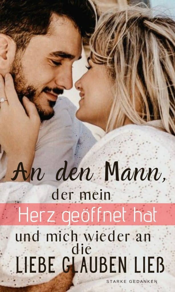 An Den Mann Der Mein Herz Geoffnet Hat Und Mich Wieder An Die Liebe Glauben Liess