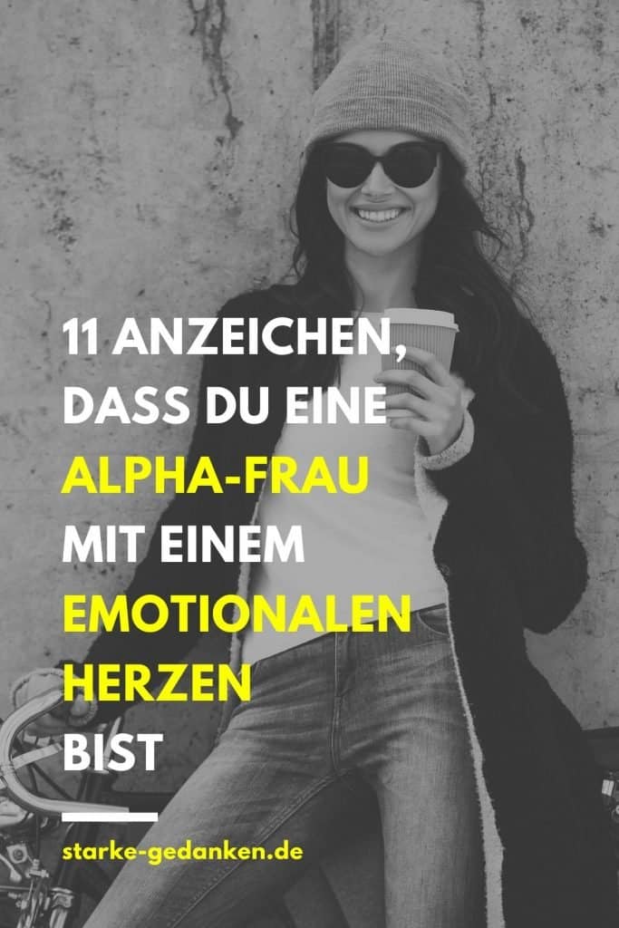 11 Anzeichen, dass Du eine Alpha-Frau mit einem emotionalen Herzen bist