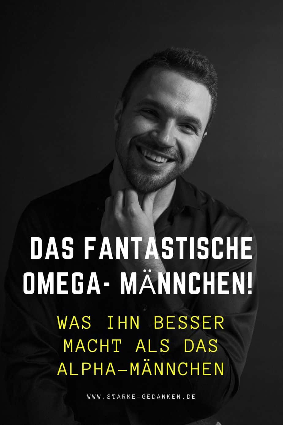 Das fantastische Omega- Männchen! Was ihn besser macht als das Alpha