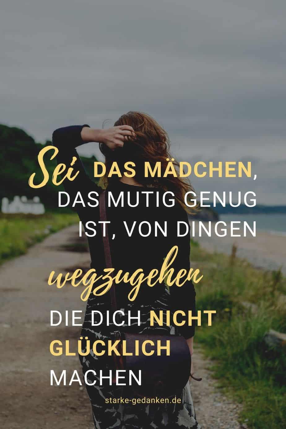 Sei das Mädchen, das mutig genug ist, von Dingen wegzugehen, die dich