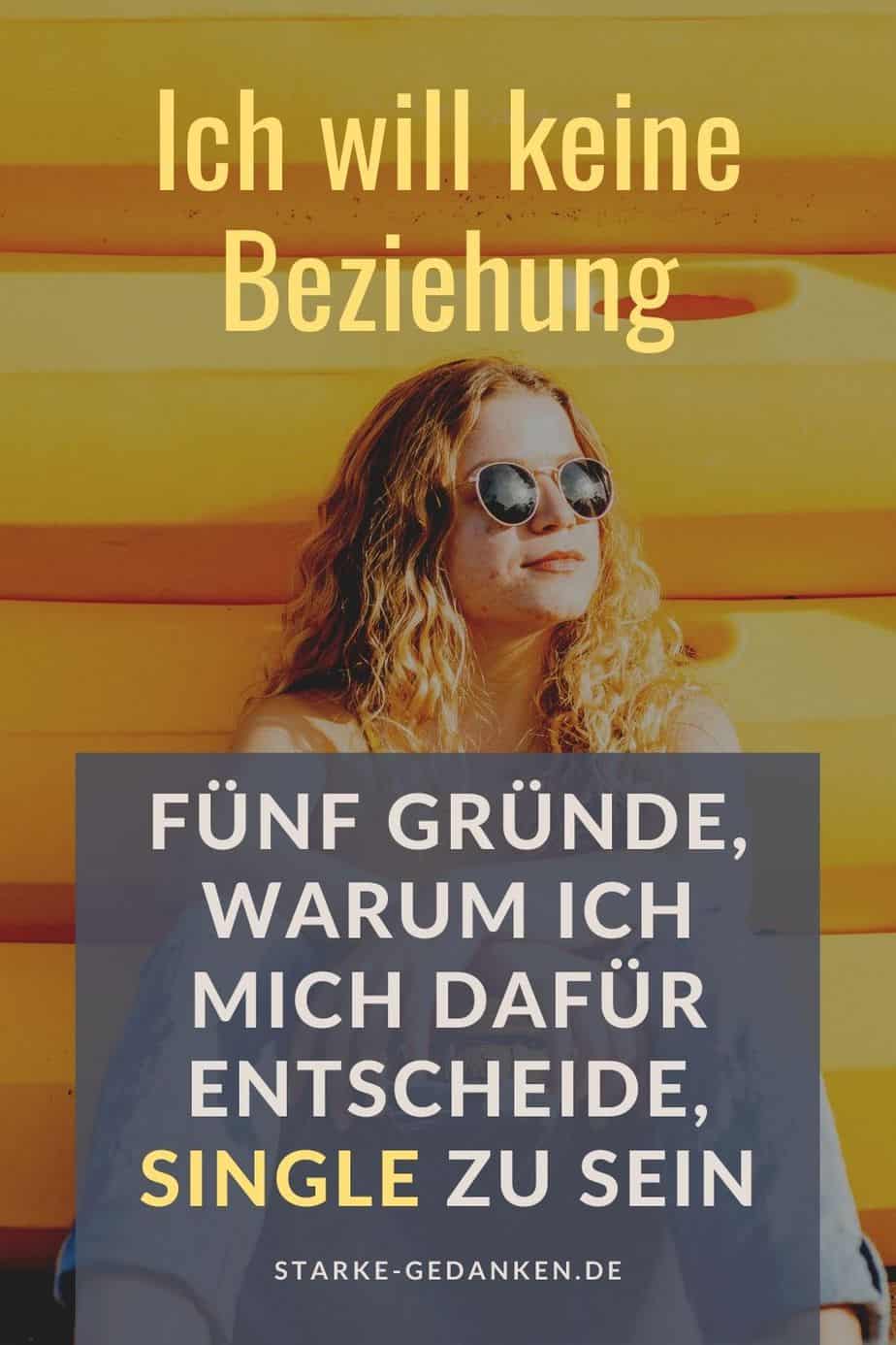 Ich will keine Beziehung Fünf Gründe, warum ich mich dafür entscheide, Single zu sein