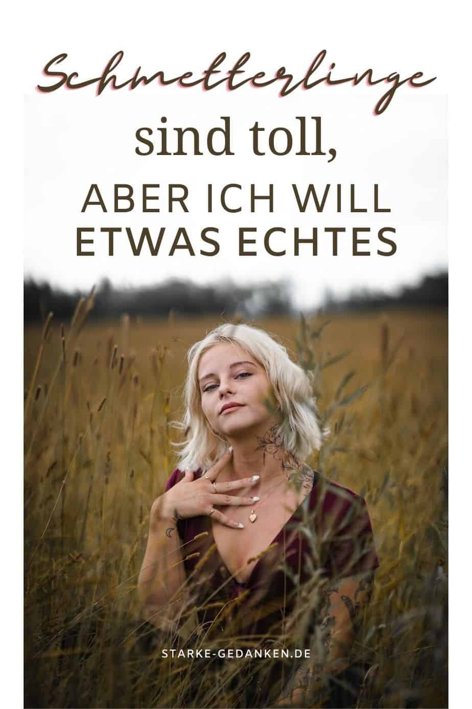 Schmetterlinge sind toll, aber ich will etwas Echtes