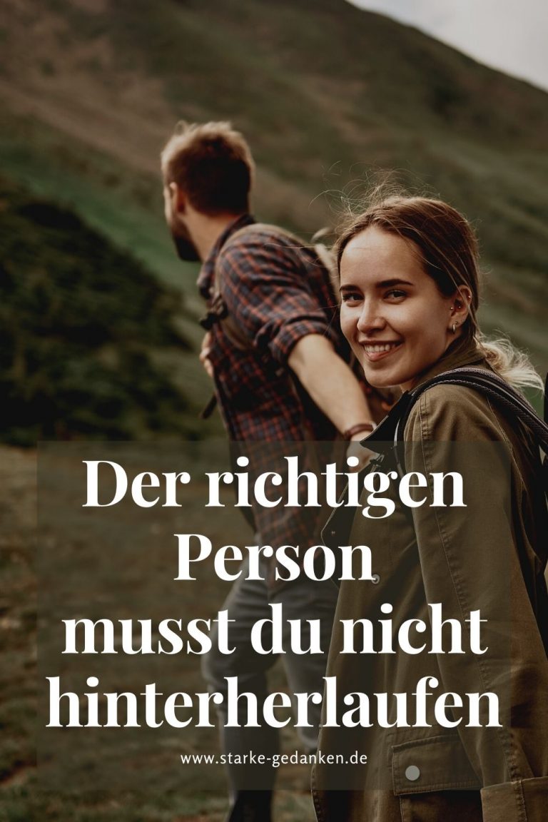Der richtigen Person musst du nicht hinterherlaufen