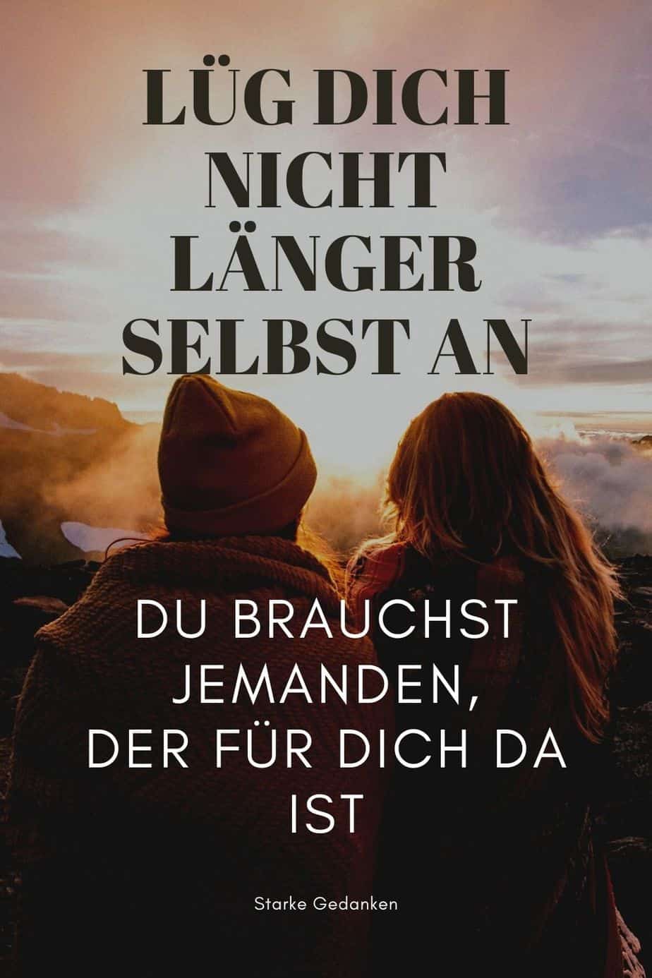 Lüg Dich nicht länger selbst an Du brauchst jemanden, der für Dich da ist