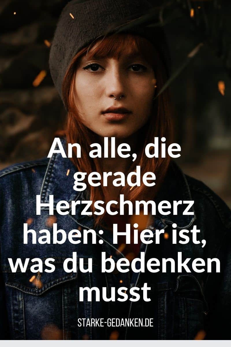 An alle, die gerade Herzschmerz haben Hier ist, was du bedenken musst