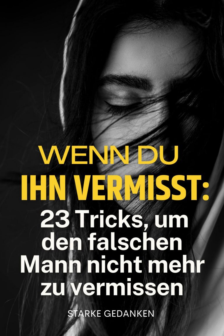 Wenn du ihn vermisst 23 Tricks, um den falschen Mann nicht mehr zu vermissen