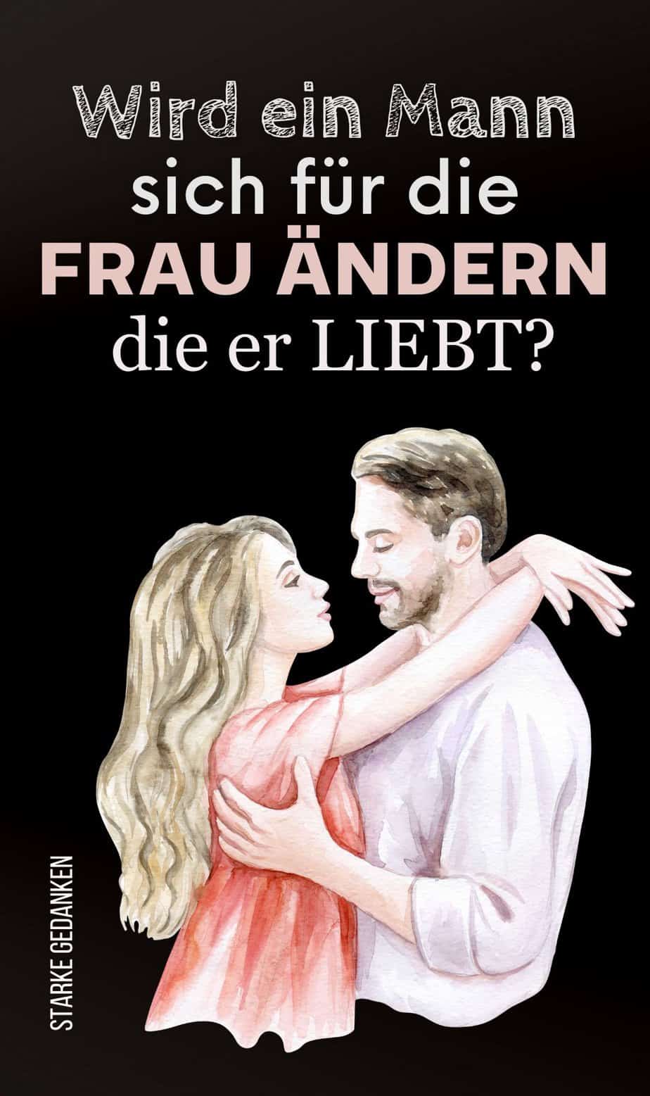 Wenn Dein Mann Dich Nicht Mehr Anfasst Wird ein Mann sich für die Frau ändern, die er liebt? (20 Wahrheiten)