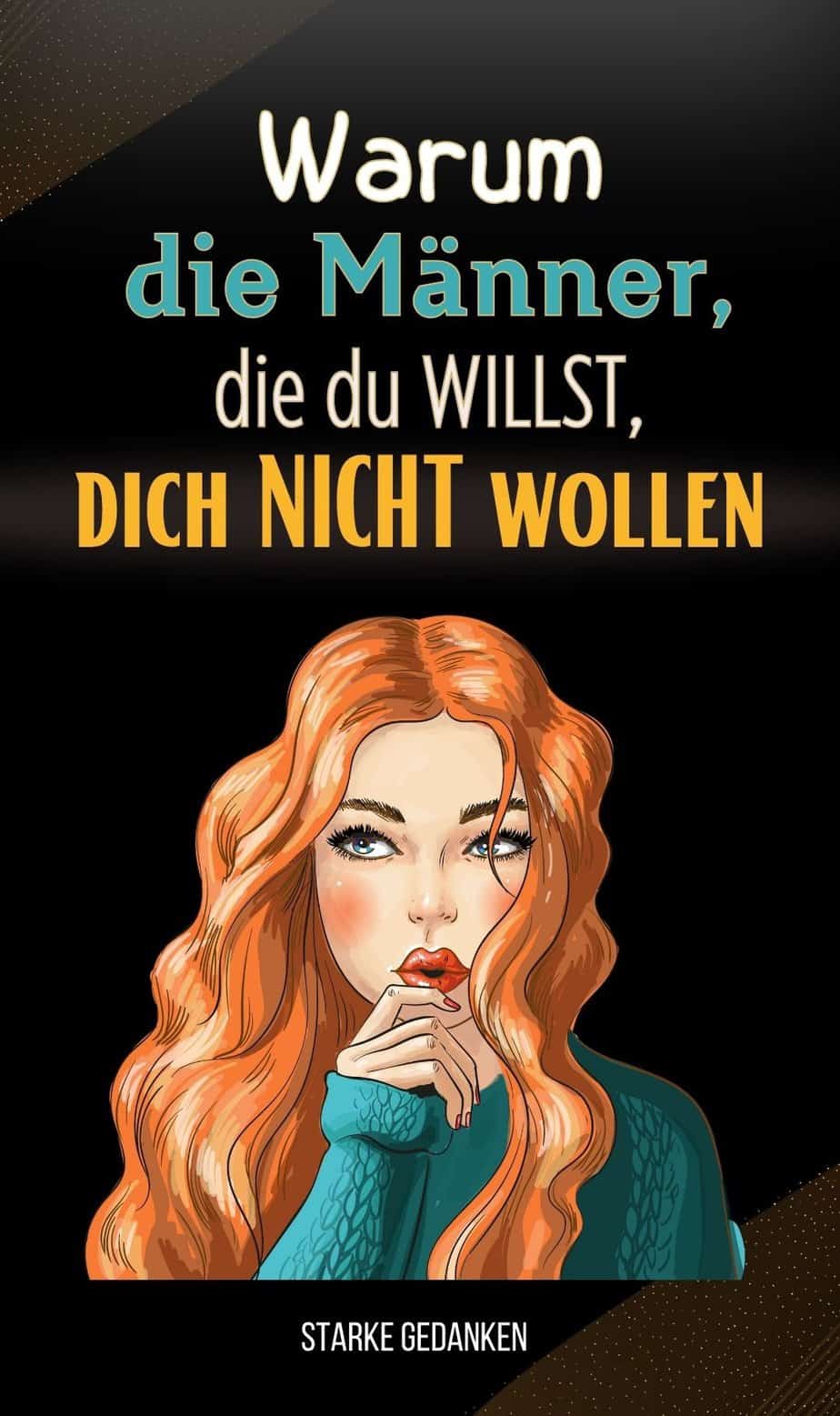 Warum die Männer, die du willst, dich nicht wollen