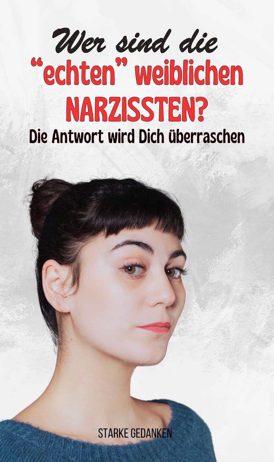 Wer sind die „echten“ weiblichen Narzissten? Die Antwort wird Dich