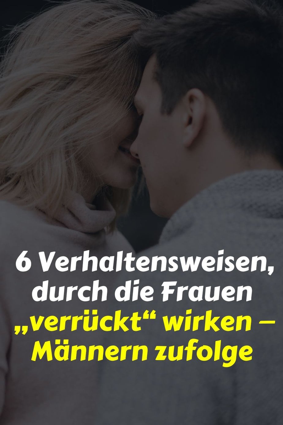 6 Verhaltensweisen, durch die Frauen „verrückt“ wirken — Männern zufolge