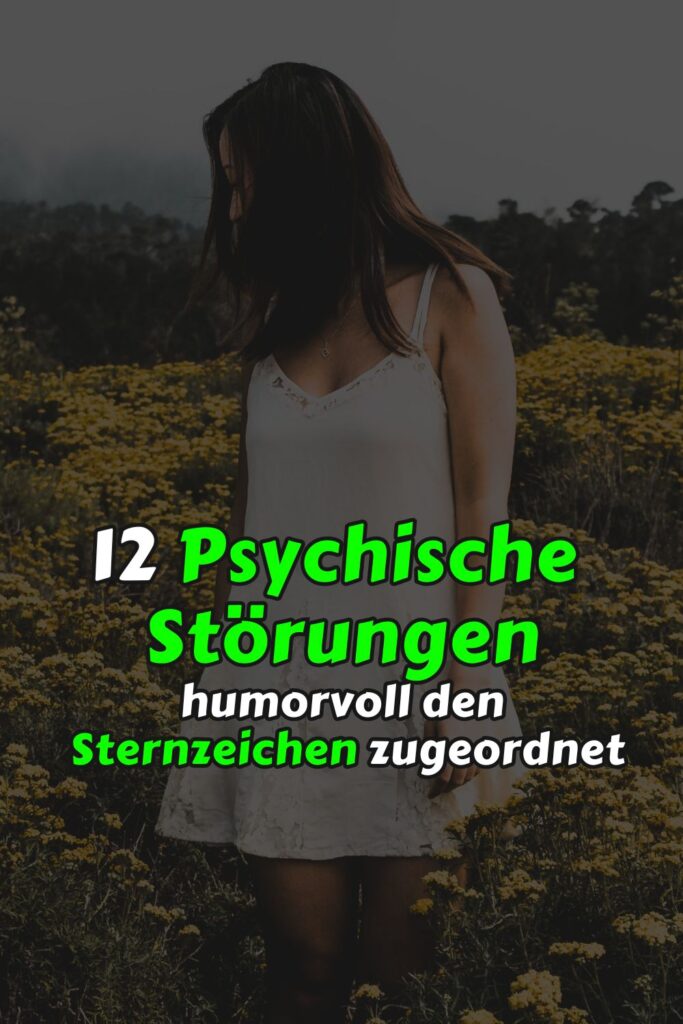 12 psychische Störungen - humorvoll den Sternzeichen zugeordnet