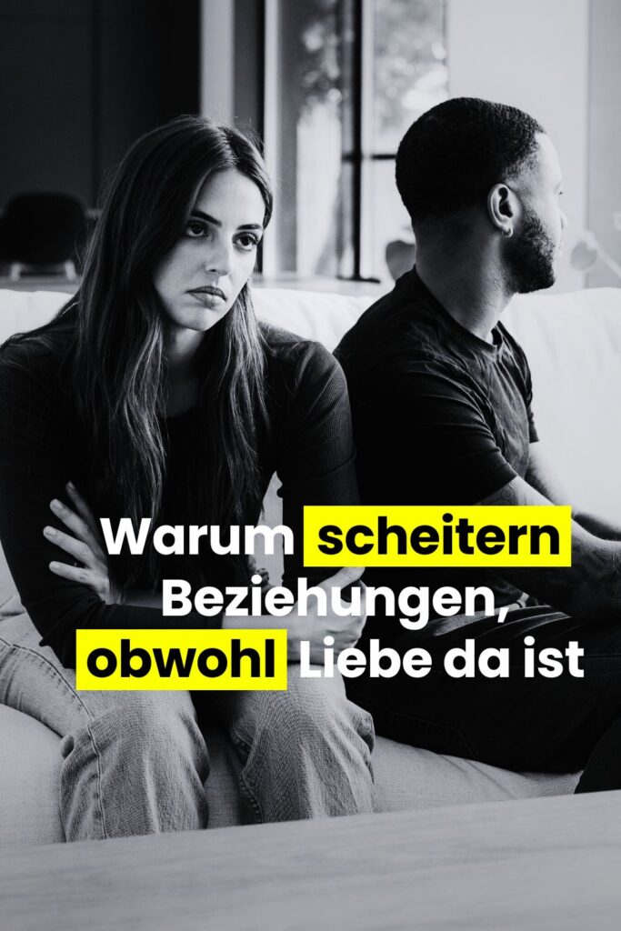 Warum scheitern Beziehungen, obwohl Liebe da ist