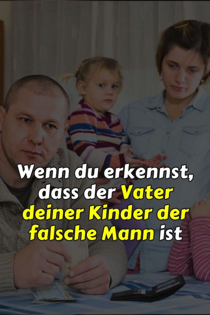 Wenn du erkennst, dass der Vater deiner Kinder der falsche Mann ist