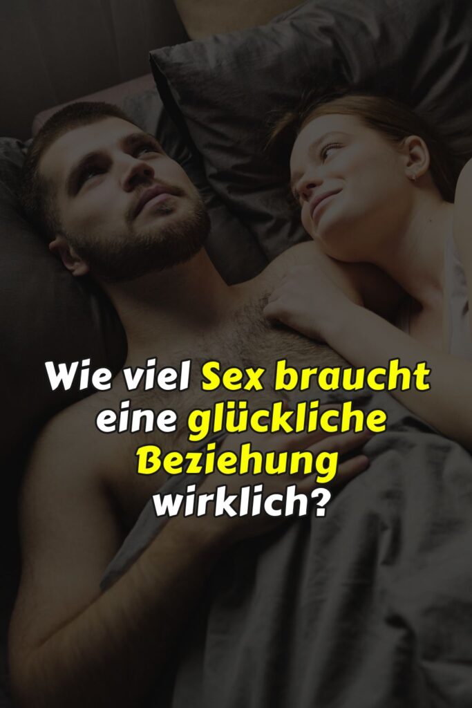 Wie wichtig ist Sex wirklich für eine glückliche Beziehung?