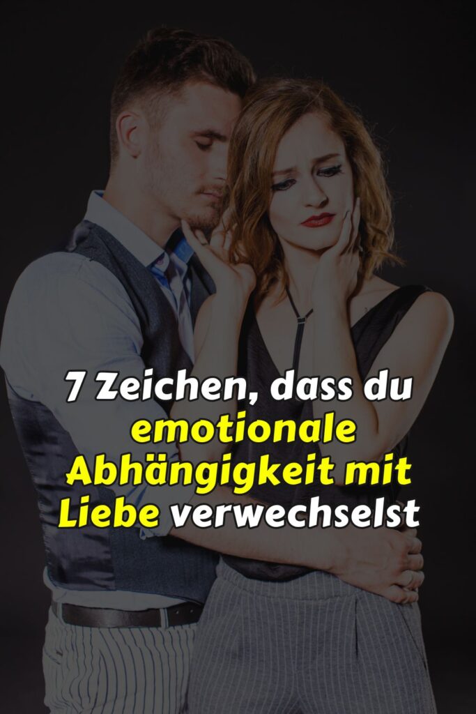 7 Zeichen, dass du emotionale Abhängigkeit mit Liebe verwechselst