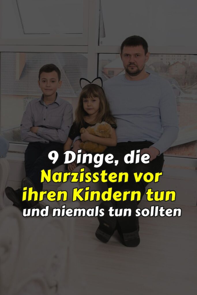 9 Dinge, die Narzissten vor ihren Kindern tun (und niemals tun sollten)