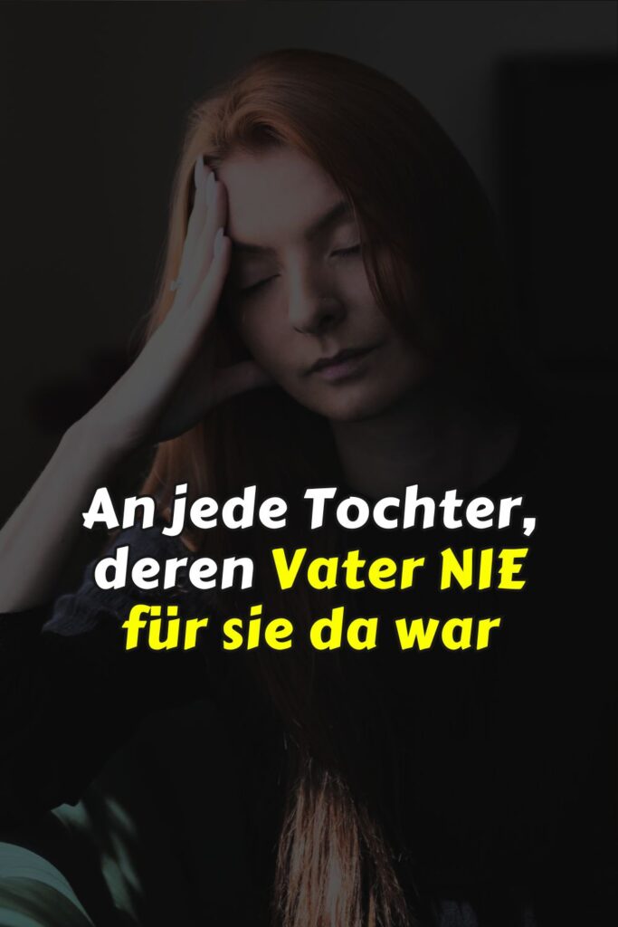 An jede Tochter, deren Vater nie für sie da war
