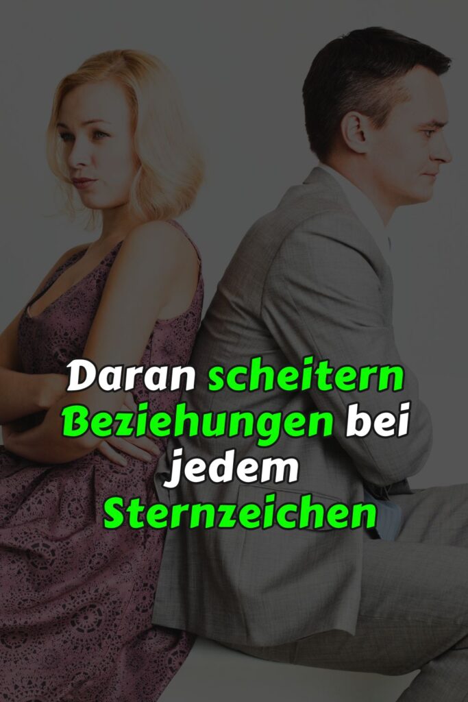 Daran scheitern Beziehungen bei jedem Sternzeichen