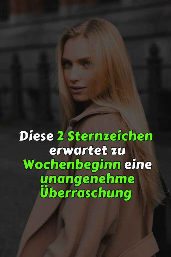 Diese 2 Sternzeichen erwartet zu Wochenbeginn eine unangenehme Überraschung