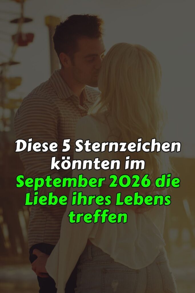 Diese 5 Sternzeichen könnten im September 2026 die Liebe ihres Lebens treffen