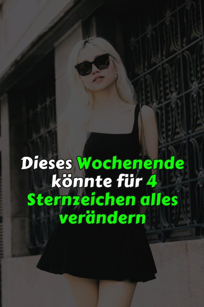 Dieses Wochenende könnte für 4 Sternzeichen alles verändern