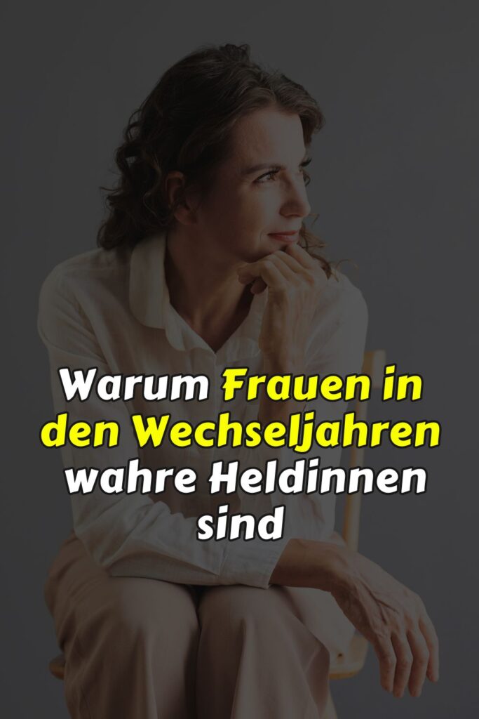 Warum Frauen in den Wechseljahren wahre Heldinnen sind
