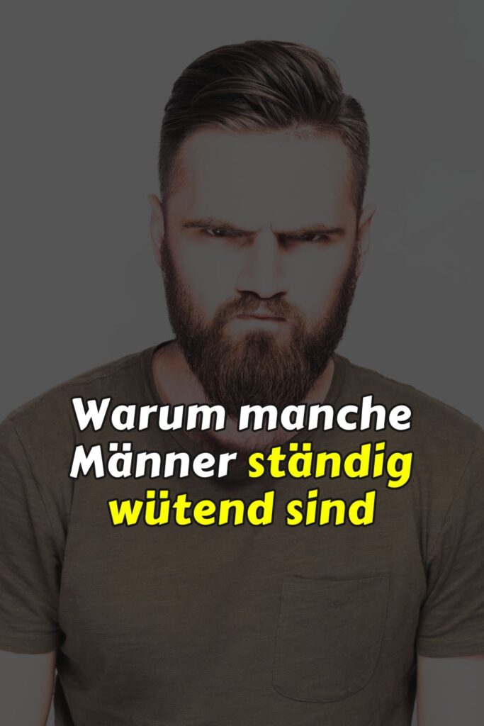 Warum manche Männer ständig wütend sind