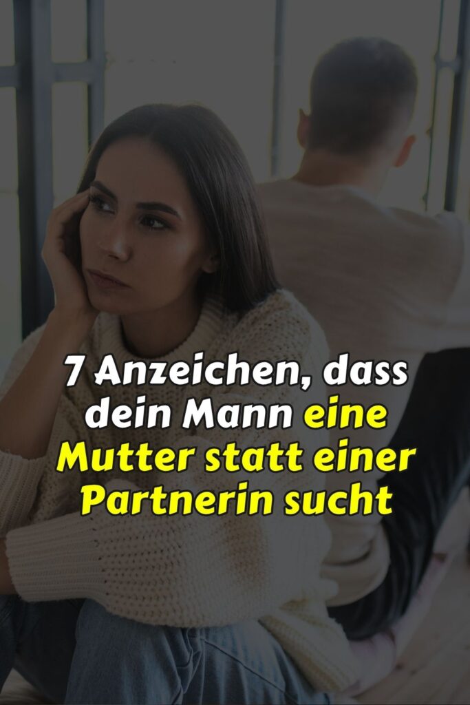 7 Anzeichen, dass du mit einem Mann zusammen bist, der eine Mutter und keine Partnerin sucht