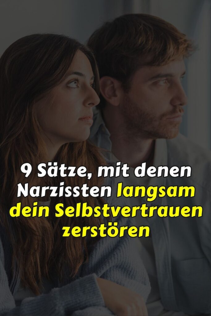 9 Sätze, mit denen Narzissten langsam dein Selbstvertrauen zerstören
