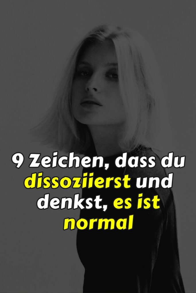 9 Zeichen, dass du dissoziierst und denkst, es ist normal